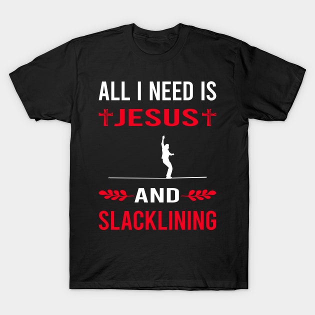 I Need Jesus And Slacklining Slackline Slackliner T-Shirt by Good Day